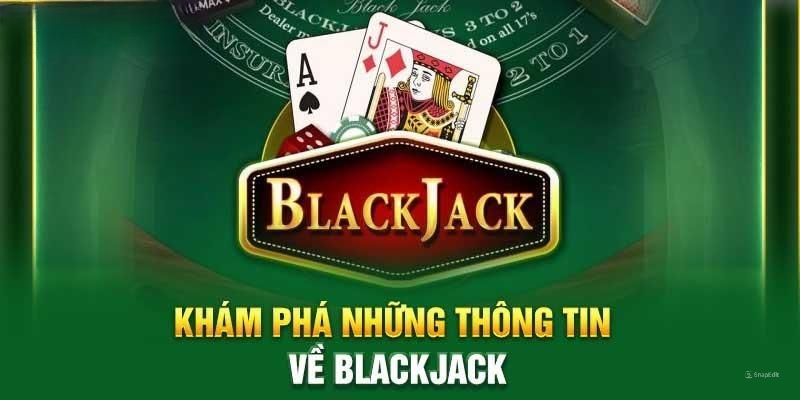 Chơi Blackjack cần tìm hiểu thông tin nào