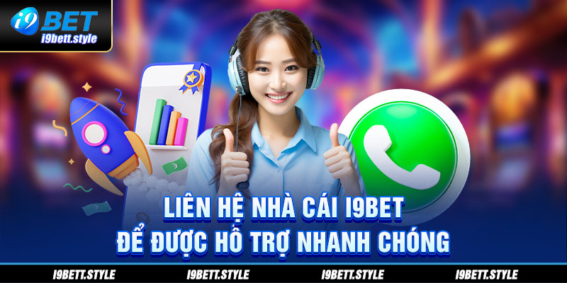 Liên hệ nhà cái I9BET để được hỗ trợ nhanh chóng