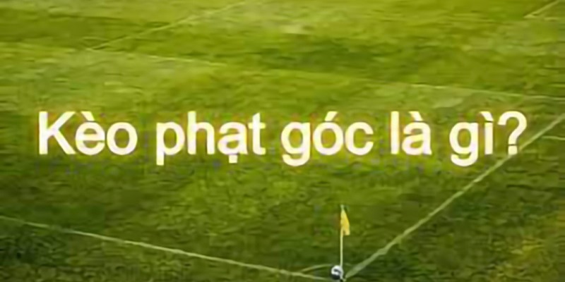 Kèo phạt góc là loại hình cá cược không còn xa lạ 