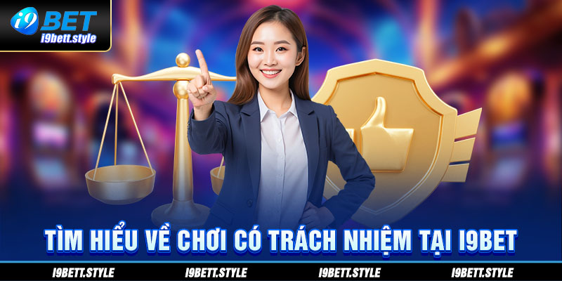 Tìm hiểu về chơi có trách nhiệm tại i9bet